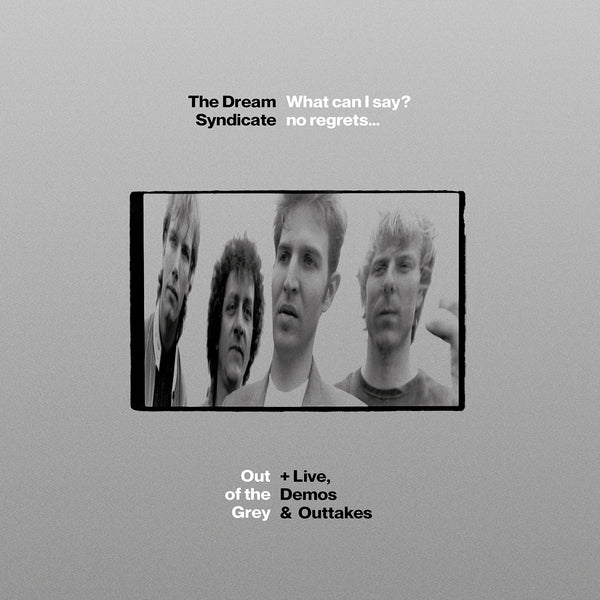 The Dream Syndicate - What Can I Say? no regrets... Out of the Grey + Live, Demos & Outtakes 3xCD