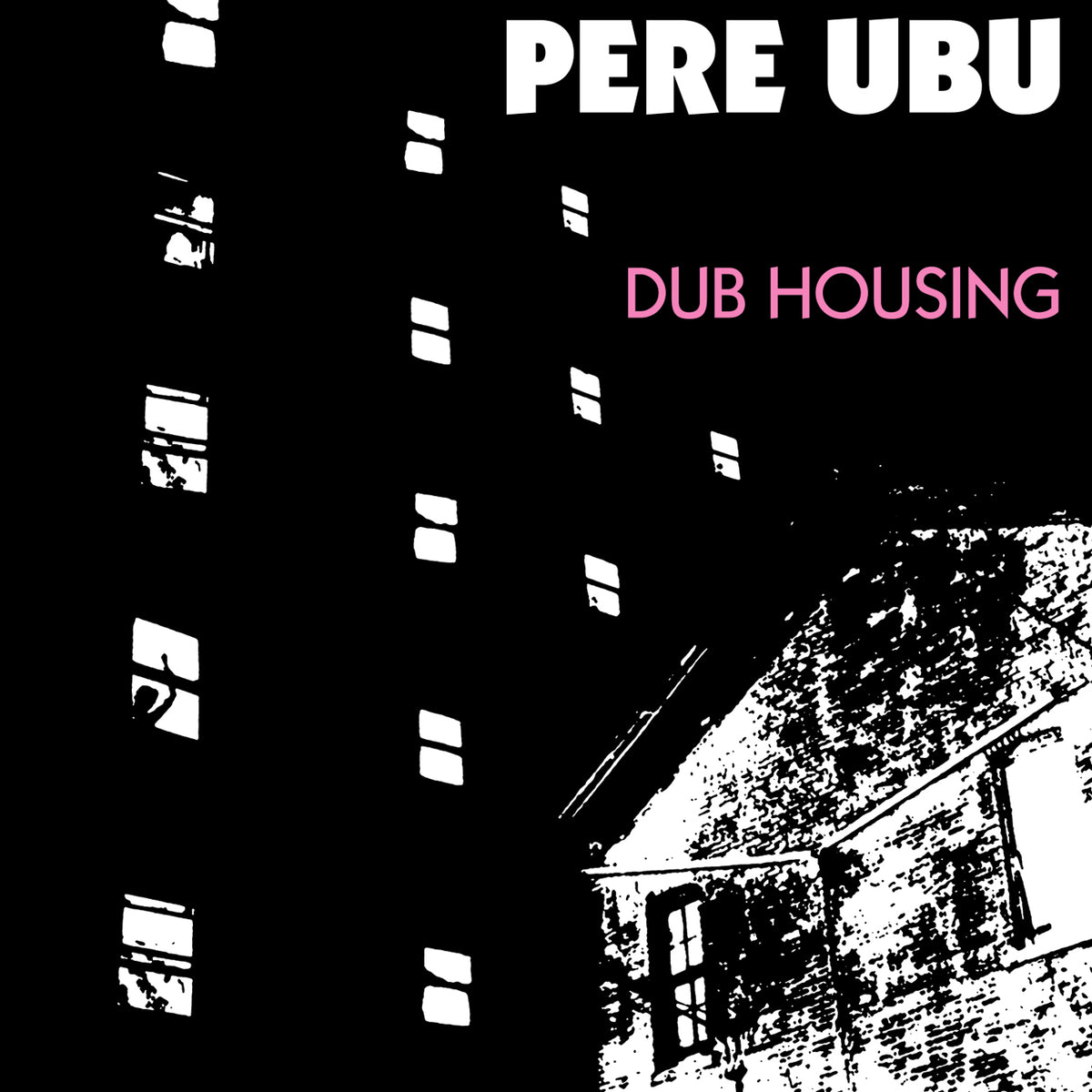 英LP Pere Ubu Dub Housing FIRELP362 Fire Records 未開封 /00260 PereUbu-DubHousing_1200x1200.