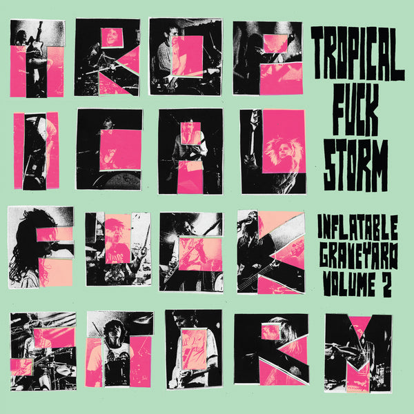 Tropical Fuck Storm - 'Inflatable Graveyard Vol. 2'